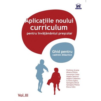 Vol.3 Aplicatiile noului curriculum pentru invatamantul prescolar - Mioara Pletea Vol.3 Aplicatiile noului curriculum pentru invatamantul prescolar - Mioara Pletea