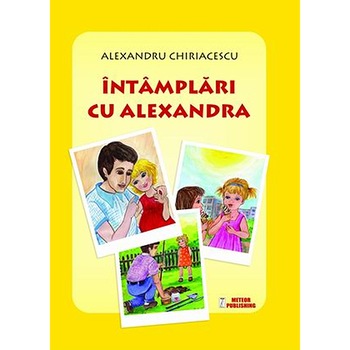 Intamplari cu Alexandra - Alexandru Chiriacescu Intamplari cu Alexandra - Alexandru Chiriacescu