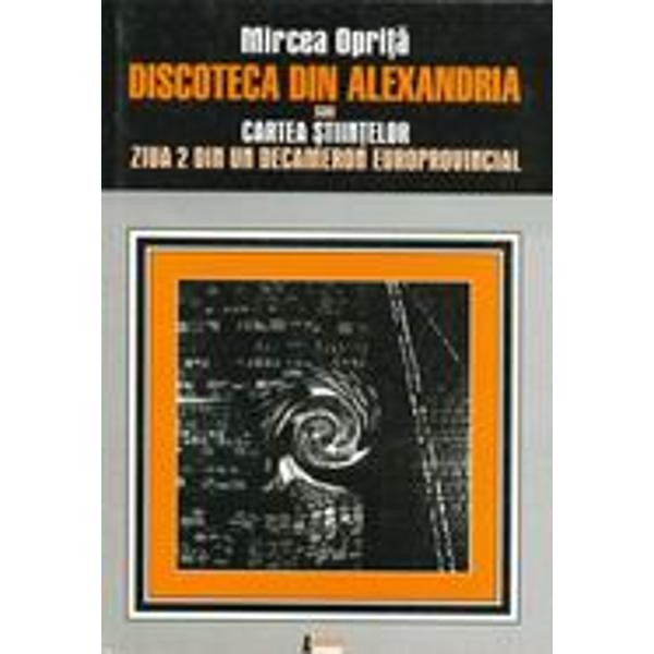 Discoteca din Alexandria sau Cartea stiintelor - Mircea Oprita