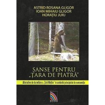 Sanse pentru tara de piatra - Astrid Rosana Gligor, Ioan Mihaiu Gligor, Horatiu Jurj Sanse pentru tara de piatra - Astrid Rosana Gligor, Ioan Mihaiu Gligor, Horatiu Jurj