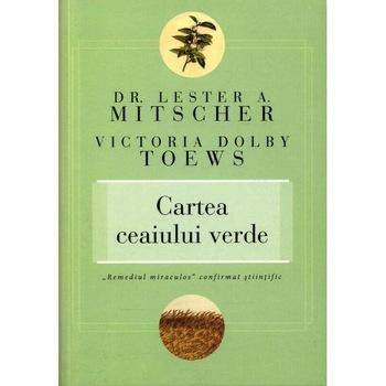 Cartea ceaiului verde - Lester A. Mitscher, Victoria Dolby Toews Cartea ceaiului verde - Lester A. Mitscher, Victoria Dolby Toews