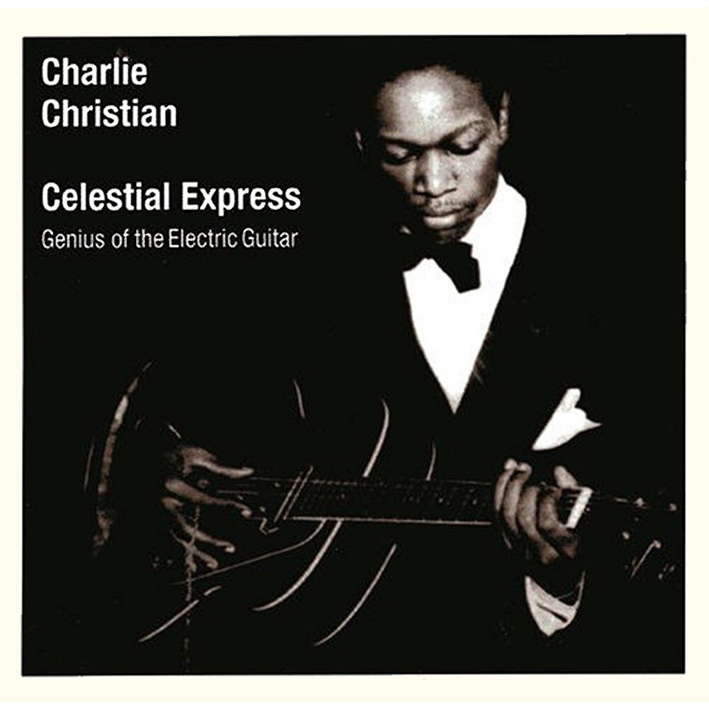 Charlie Christian - Celestial Express, Genius of the Electric Guitar - CD