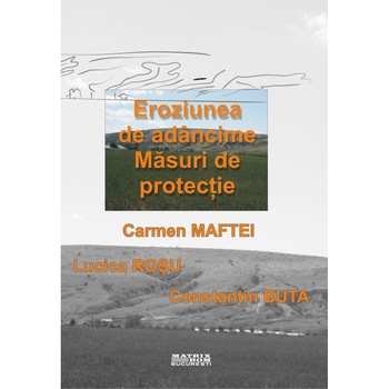 Eroziunea de adancime. Masuri de protectie, Carmen Maftei, Constantin Buta, LUCICA ROSU Eroziunea de adancime. Masuri de protectie, Carmen Maftei, Constantin Buta, LUCICA ROSU