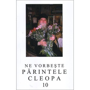Ne Vorbeste Parintele Cleopa Vol 10 Editura Manastirea Sihastria Emag Ro