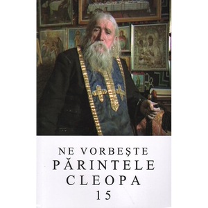 Ne Vorbeste Parintele Cleopa Vol 15 Editura Manastirea Sihastria Emag Ro