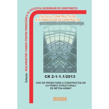 CR 2-1-1.1/2013: Cod de proiectare a constructiilor cu pereti structurali de beton armat, M.D.R.A.P. CR 2-1-1.1/2013: Cod de proiectare a constructiilor cu pereti structurali de beton armat, M.D.R.A.P.