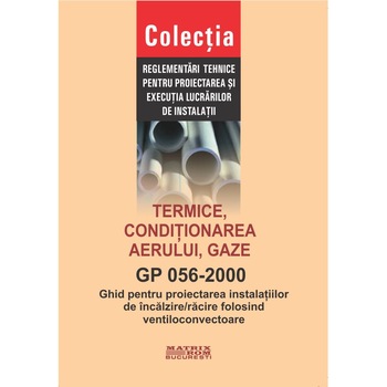 GP 056-2000: Ghid pentru proiectarea instalatiilor de incalzire-racire folosind ventiloconvectoare, M.D.R.A.P. GP 056-2000: Ghid pentru proiectarea instalatiilor de incalzire-racire folosind ventiloconvectoare, M.D.R.A.P.