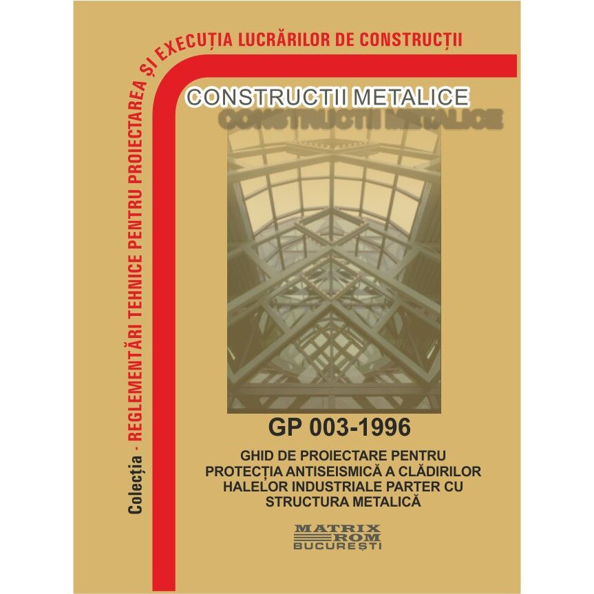 GP 003-1996: Ghid pentru proiectarea antiseismica a halelor parter cu structura metalica, M.D.R.A.P.