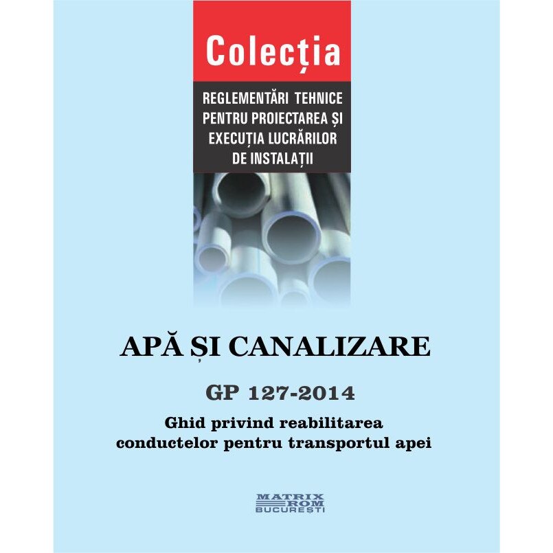GP 127-2014: Ghid privind reabilitarea conductelor pentru transportul apei, M.D.R.A.P.