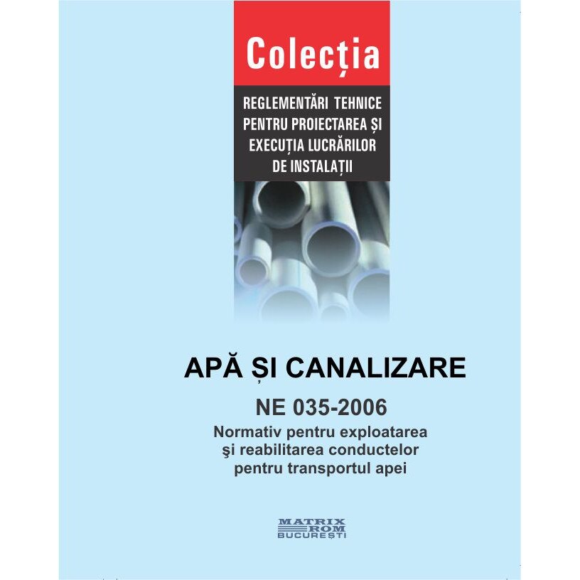 NE 035-2006: Normativ pentru exploatarea si reabilitarea conductelor pentru transportul apei, M.D.R.A.P.