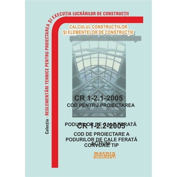 CR 1-2.1-2005: Cod proiectare poduri de cale ferata. Actiuni; CR 1-2.2-2005: Cod proiectare poduri de cale ferata. Convoaie tip, M.D.R.A.P. CR 1-2.1-2005: Cod proiectare poduri de cale ferata. Actiuni; CR 1-2.2-2005: Cod proiectare poduri de cale ferata. Convoaie tip, M.D.R.A.P.