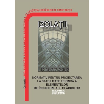 C 107/7-2002 : Normativ privind proiectarea la stabilitate termica a elementelor de inchidere ale cladirilor, M.D.R.A.P. C 107/7-2002 : Normativ privind proiectarea la stabilitate termica a elementelor de inchidere ale cladirilor, M.D.R.A.P.