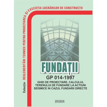 GP 014-1997: Ghid de proiectare. Calculul terenului de fundare la actiuni seismice in cazul fundarii directe, M.D.R.A.P. GP 014-1997: Ghid de proiectare. Calculul terenului de fundare la actiuni seismice in cazul fundarii directe, M.D.R.A.P.