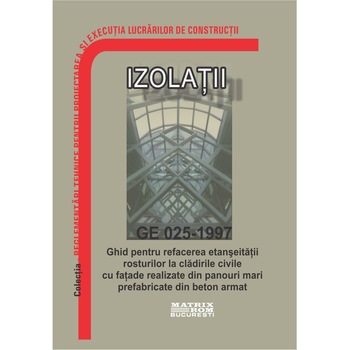 GE 025-1997: Ghid refacerea etanseitatii rosturilor la cladiri civile cu fatade din panouri mari prefabricate din beton armat, M.D.R.A.P. GE 025-1997: Ghid refacerea etanseitatii rosturilor la cladiri civile cu fatade din panouri mari prefabricate din beton armat, M.D.R.A.P.