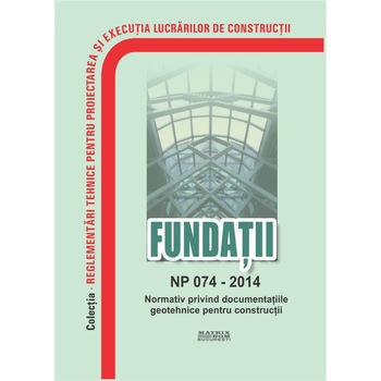 NP 074-2014: Normativ privind documentatiile geotehnice pentru constructii, M.D.R.A.P. NP 074-2014: Normativ privind documentatiile geotehnice pentru constructii, M.D.R.A.P.