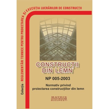 NP 005-2003: Normativ privind proiectarea constructiilor din lemn, M.D.R.A.P. NP 005-2003: Normativ privind proiectarea constructiilor din lemn, M.D.R.A.P.