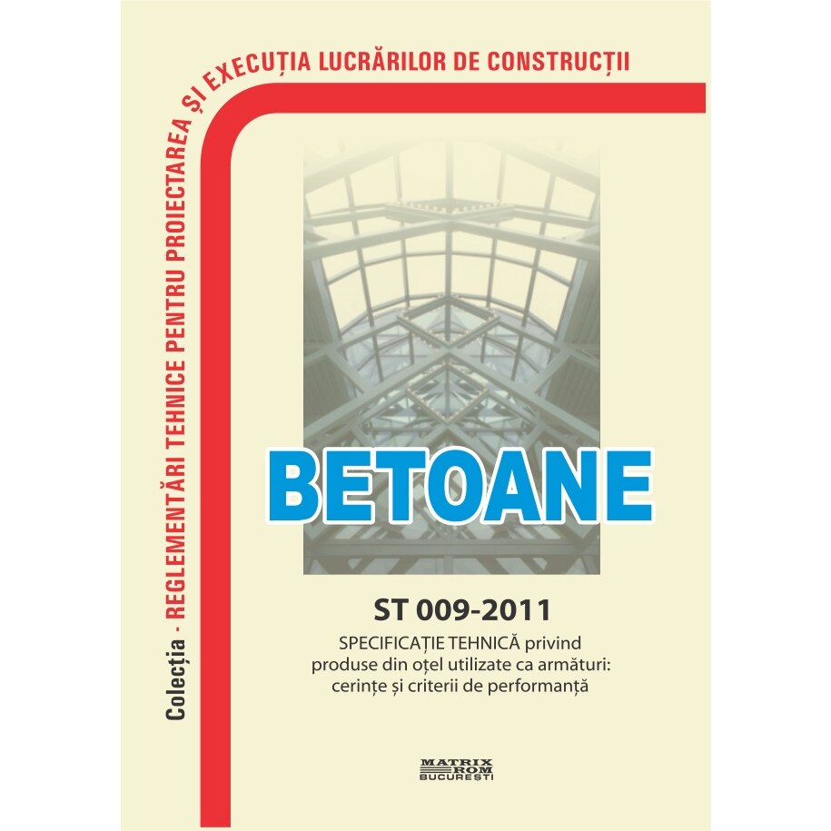 ST 009-2011: Specificatie tehnica privind produse din otel utilizate ca armaturi: cerinte si criterii de performanta, M.D.R.A.P.