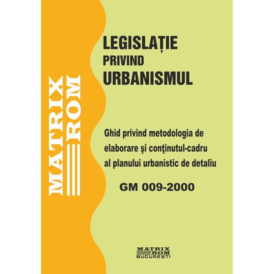 GM 009-2000: Ghid privind metodologia de elaborare si continutul-cadru al planului urbanistic de detaliu, M.D.R.A.P.