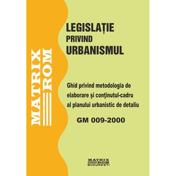 GM 009-2000: Ghid privind metodologia de elaborare si continutul-cadru al planului urbanistic de detaliu, M.D.R.A.P. GM 009-2000: Ghid privind metodologia de elaborare si continutul-cadru al planului urbanistic de detaliu, M.D.R.A.P.