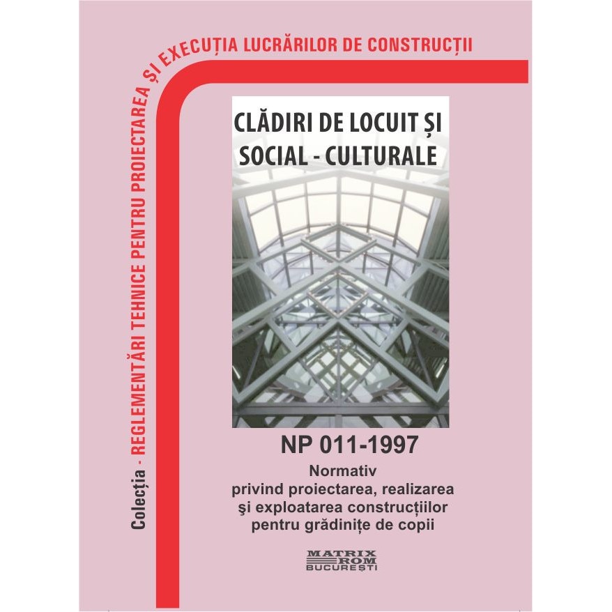 NP 011-1997: Normativ privind proiectarea, realizarea si exploatarea constructiilor pentru gradinite de copii, M.D.R.A.P.