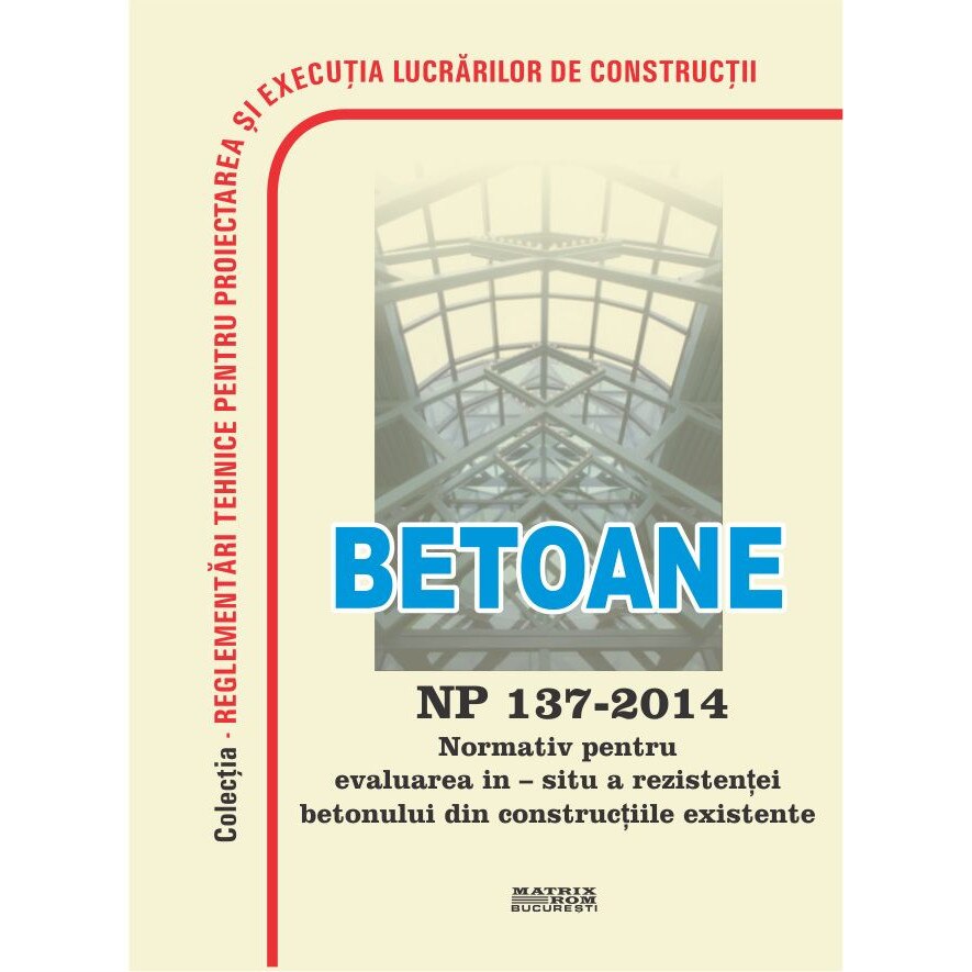NP 137-2014: Normativ pentru evaluarea in situ a rezistentei betonului din constructiile existente, M.D.R.A.P.