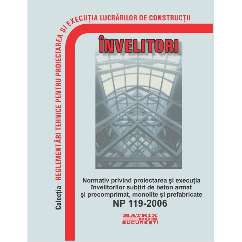 NP 119-2006: Normativ privind proiectarea si executia invelitorilor subtiri de beton armat si precomprimat, monolite si prefabric, M.D.R.A.P.