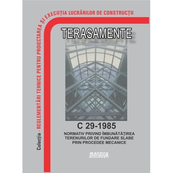 C 29-1985: Normativ privind imbunatatirea terenurilor de fundare slabe prin procedee mecanice (caietele I....VI), M.D.R.A.P. C 29-1985: Normativ privind imbunatatirea terenurilor de fundare slabe prin procedee mecanice (caietele I....VI), M.D.R.A.P.