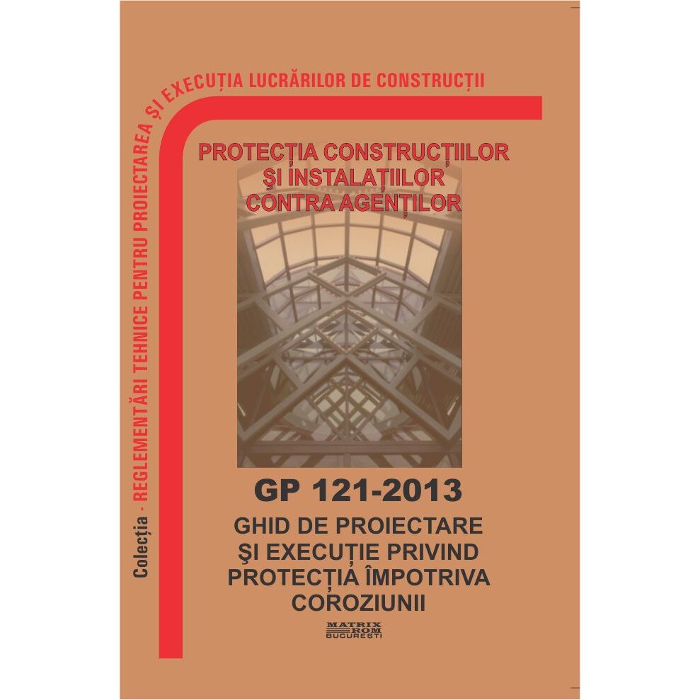 GP 121-2013: Ghid de proiectare si executie privind protectia impotriva coroziunii, M.D.R.A.P.