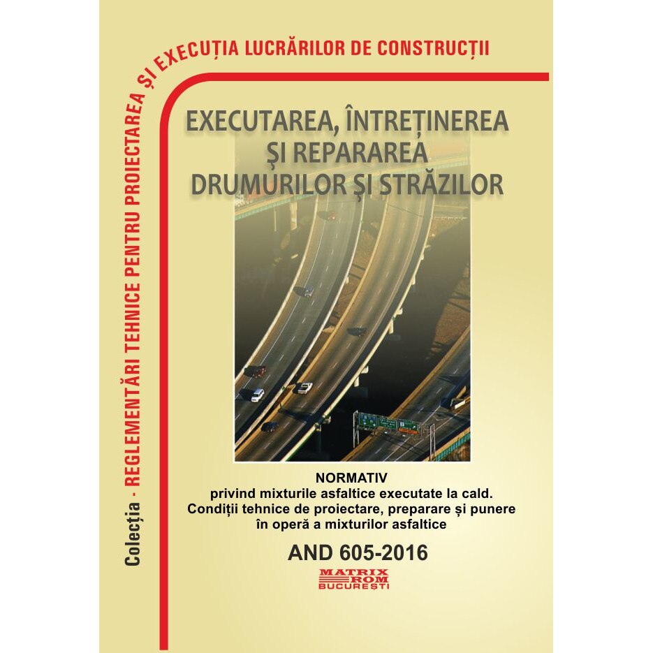 AND 605-2016: Normativ privind mixturile asfaltice executate la cald. Conditii tehnice de proiectare, preparare si punere in opera a mixturilor asfaltice, M.D.R.A.P.