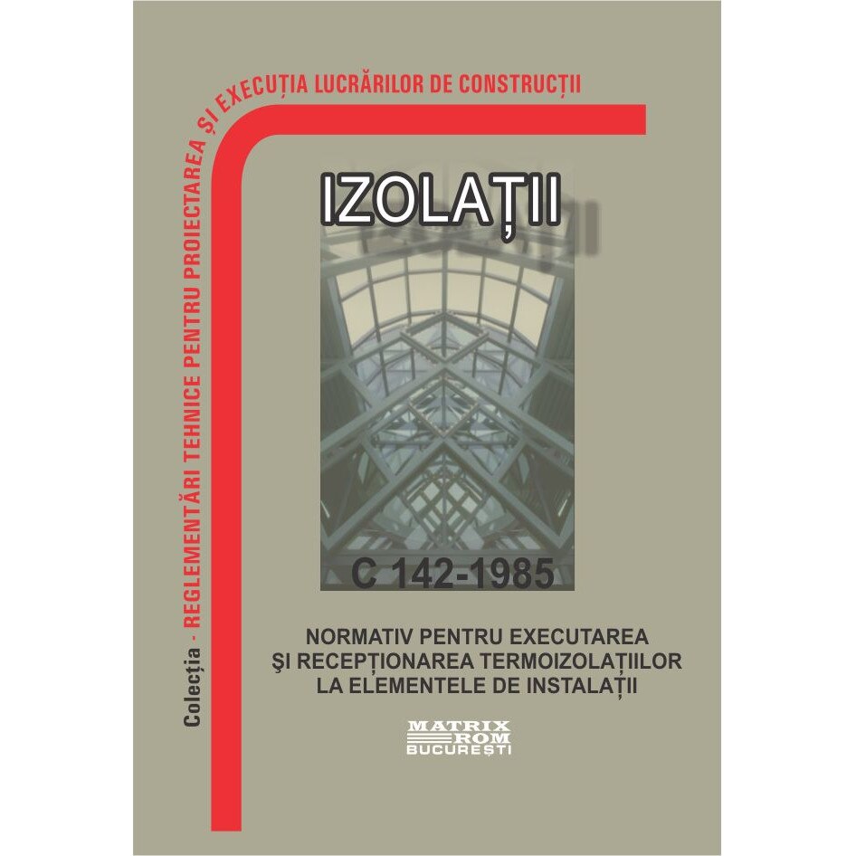 C 142-1985: Normativ pentru executarea si receptionarea termoizolatiilor la elementele de instalatii, M.D.R.A.P.