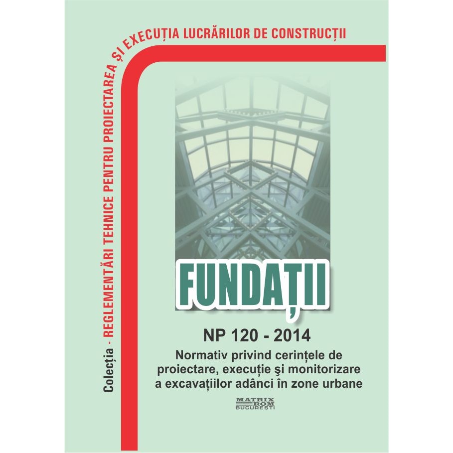 NP 120-2014: Normativ privind cerintele de proiectare, executie si monitorizare a excavatiilor adinci in zone urbane, M.D.R.A.P.