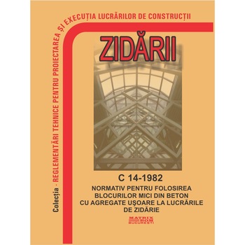 C 14-1982: Normativ pentru folosirea blocurilor mici din beton cu agregate usoare la lucrarile de zidarie, M.D.R.A.P. C 14-1982: Normativ pentru folosirea blocurilor mici din beton cu agregate usoare la lucrarile de zidarie, M.D.R.A.P.