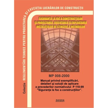 MP 008-2000: Manual exemplificari, detalieri si solutii de aplicare a prevederilor normativului de siguranta la foc P 118-1999, M.D.R.A.P. MP 008-2000: Manual exemplificari, detalieri si solutii de aplicare a prevederilor normativului de siguranta la foc P 118-1999, M.D.R.A.P.