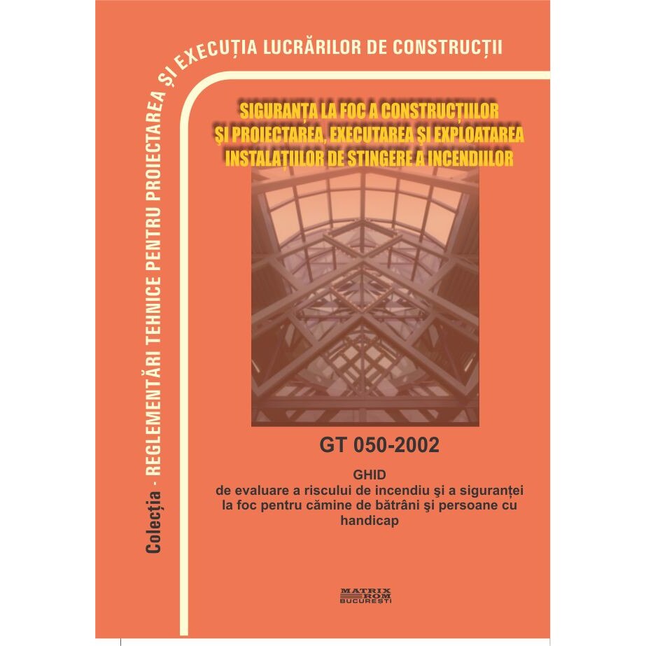 GT 050-2002: Ghid de evaluare a riscului de incendiu si a sigurantei la foc pentru camine de batrini si persoane cu handicap, M.D.R.A.P.