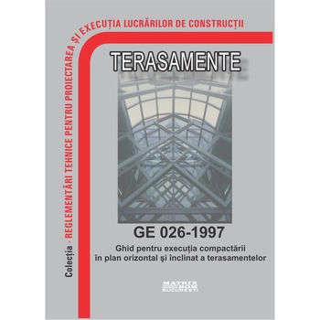 GE 026-1997: Ghid pentru executia compactarii in plan orizontal si inclinat a terasamentelor, M.D.R.A.P. GE 026-1997: Ghid pentru executia compactarii in plan orizontal si inclinat a terasamentelor, M.D.R.A.P.