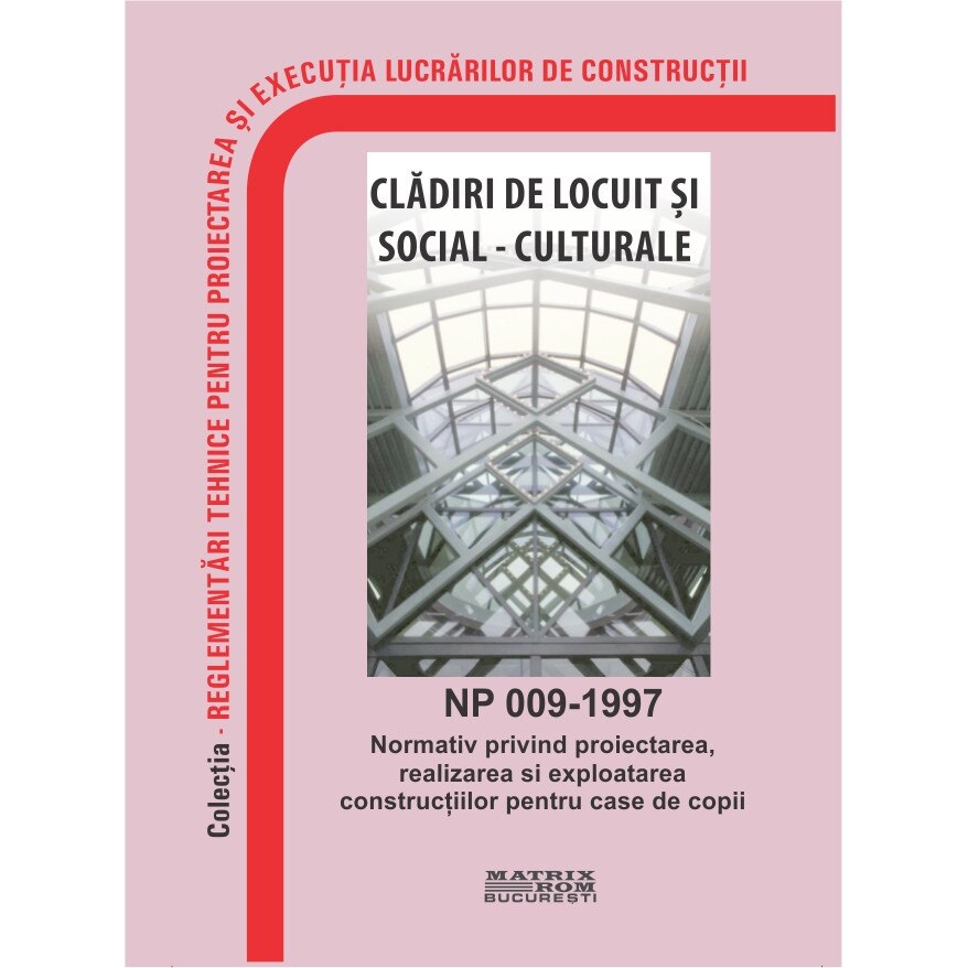 NP 009-1997: Normativ privind proiectarea, realizarea si exploatarea constructiilor pentru case de copii, M.D.R.A.P.