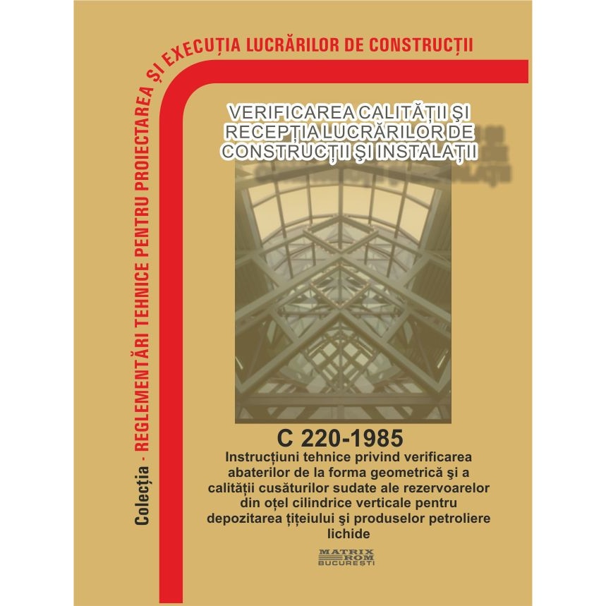 C 220/1985: Instructiuni tehnice verificare abateri forma si calitate rezervoare otel cilindrice, M.D.R.A.P.