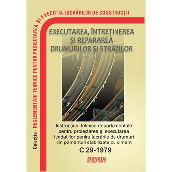 C 29-1979: Instructiuni tehnice proiectarea si executarea fundatiilor pt lucrari de drumuri din paminturi stabilizate cu ciment, M.D.R.A.P. C 29-1979: Instructiuni tehnice proiectarea si executarea fundatiilor pt lucrari de drumuri din paminturi stabilizate cu ciment, M.D.R.A.P.