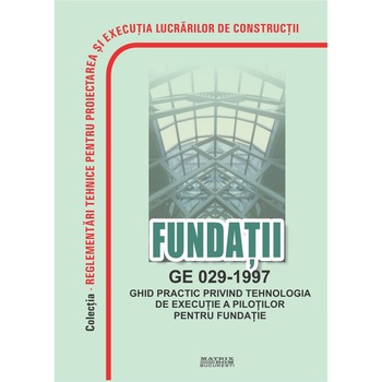 GE 029-1997: Ghid practic privind tehnologia de executie a pilotilor pentru fundatii, M.D.R.A.P. GE 029-1997: Ghid practic privind tehnologia de executie a pilotilor pentru fundatii, M.D.R.A.P.