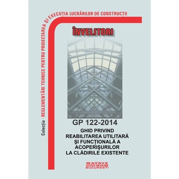 GP 122-2014: Ghid privind reabilitarea utilitara si functionala a acoperisurilor la cladirile existente, M.D.R.A.P. GP 122-2014: Ghid privind reabilitarea utilitara si functionala a acoperisurilor la cladirile existente, M.D.R.A.P.