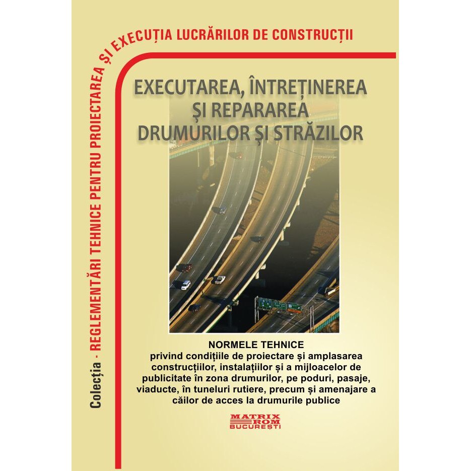 Normele tehnice privind conditiile de proiectare si amplasarea constructiilor, instalatiilor si a mijloacelor de publicitate in zona drumurilor, pe poduri, pasaje, viaducte, in tuneluri rutiere, M.D.R.A.P.