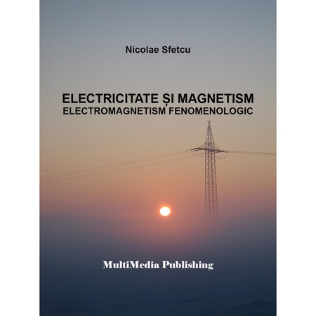 Electricitate Si Magnetism Electromagnetism Fenomenologic Multimedia Publishing Pdf Emag Ro