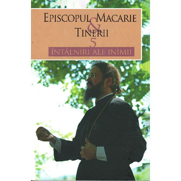 5 intalniri ale inimii - Episcopul Macarie Dragoi