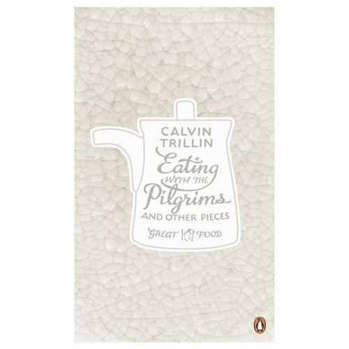 Eating With the Pilgrims and Other Pieces - Calvin Trillin