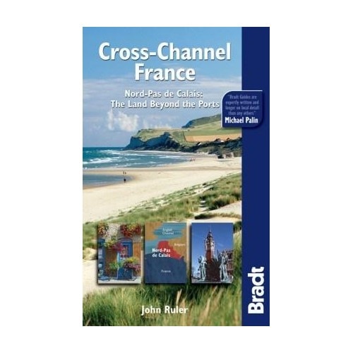 Cross-Channel France: Nord-pas De Calais: The Land Beyond the Ports - John Ruler