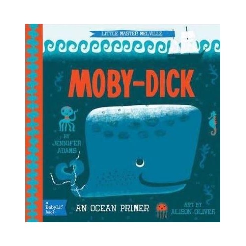Little Master Melville: Moby-Dick. A BabyLit Ocean Primer - Jennifer Adams