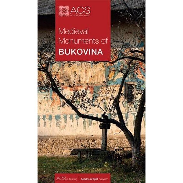 Medieval Monuments of Bukovina - Tereza Sinigalia,Oliviu Boldura