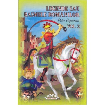Legende sau basmele romanilor Vol.2 - Petre Ispirescu Legende sau basmele romanilor Vol.2 - Petre Ispirescu