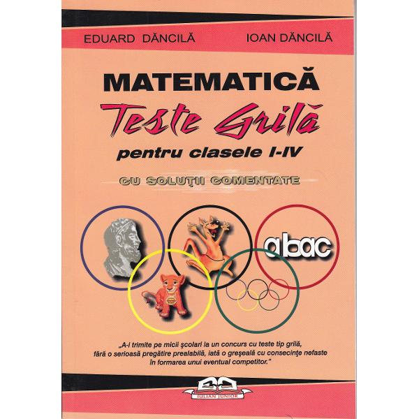 Matematica. Teste grila pentru clasa 1-4 cu solutii comentate - Eduard Dancila, Ioan Dancila