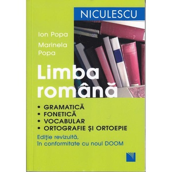 Limba romana. Gramatica, fonetica, vocabular, ortografie si ortoepie. Editie revizuita in conformitate cu noul DOOM - Ion Popa, Marinela Popa Limba romana. Gramatica, fonetica, vocabular, ortografie si ortoepie. Editie revizuita in conformitate cu noul DOOM - Ion Popa, Marinela Popa